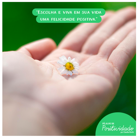 Escolha e viva em sua vida uma felicidade positiva